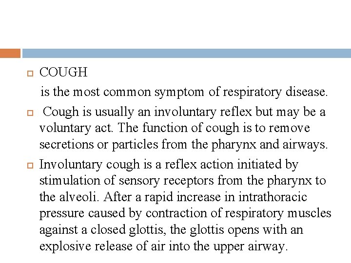  COUGH is the most common symptom of respiratory disease. Cough is usually an