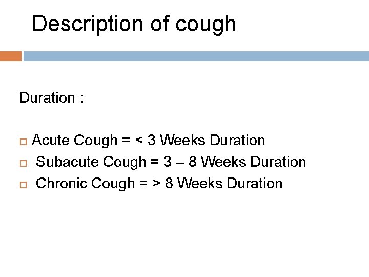 Description of cough Duration : Acute Cough = < 3 Weeks Duration Subacute Cough