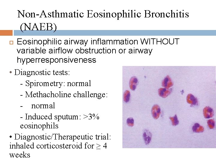 Non-Asthmatic Eosinophilic Bronchitis (NAEB) Eosinophilic airway inflammation WITHOUT variable airflow obstruction or airway hyperresponsiveness