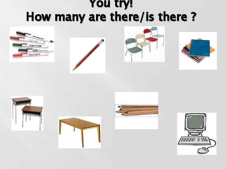 You try! How many are there/is there ? 