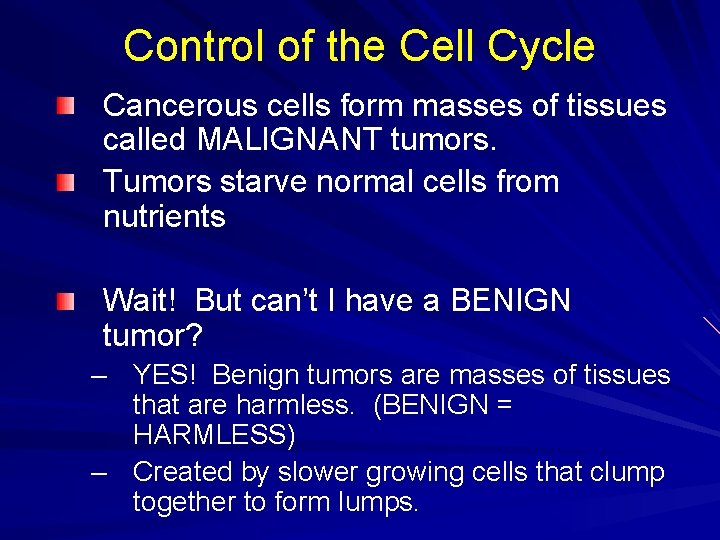 Control of the Cell Cycle Cancerous cells form masses of tissues called MALIGNANT tumors. Control of the Cell Cycle Cancerous cells form masses of tissues called MALIGNANT tumors.