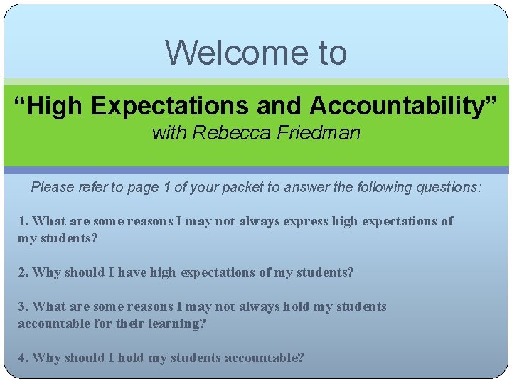 Welcome to “High Expectations and Accountability” with Rebecca Friedman Please refer to page 1