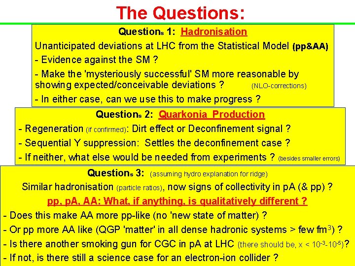 The Questions: Questions 1: Hadronisation Unanticipated deviations at LHC from the Statistical Model (pp&AA)