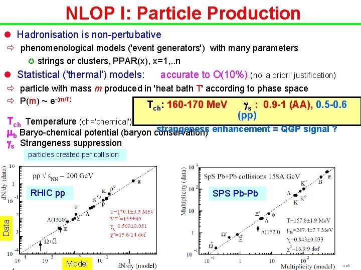 NLOP I: Particle Production l Hadronisation is non-pertubative ð phenomenological models ('event generators') with