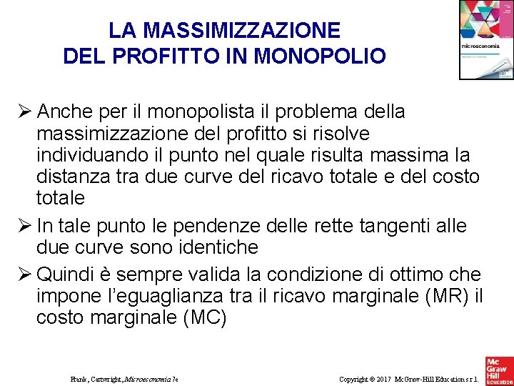 LA MASSIMIZZAZIONE DEL PROFITTO IN MONOPOLIO Anche per il monopolista il problema della massimizzazione LA MASSIMIZZAZIONE DEL PROFITTO IN MONOPOLIO Anche per il monopolista il problema della massimizzazione