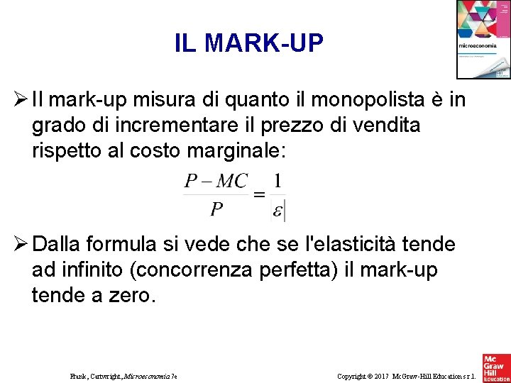 IL MARK-UP Il mark-up misura di quanto il monopolista è in grado di incrementare IL MARK-UP Il mark-up misura di quanto il monopolista è in grado di incrementare