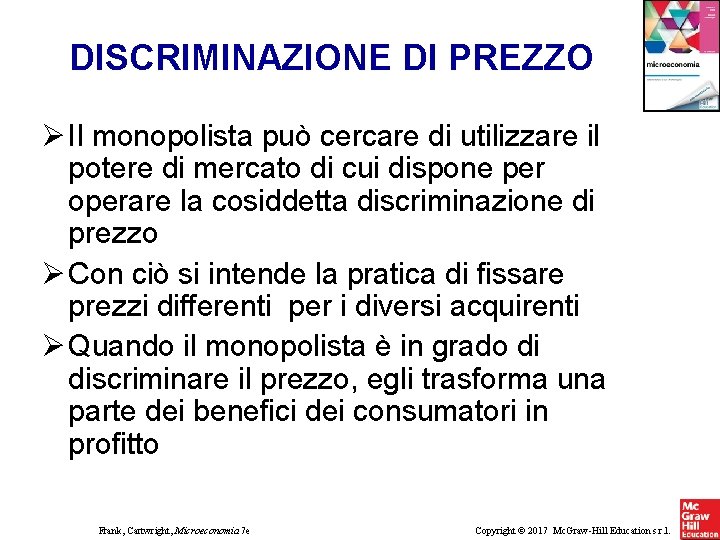 DISCRIMINAZIONE DI PREZZO Il monopolista può cercare di utilizzare il potere di mercato di DISCRIMINAZIONE DI PREZZO Il monopolista può cercare di utilizzare il potere di mercato di