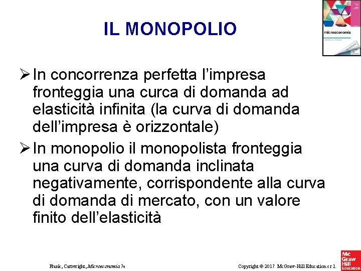 IL MONOPOLIO In concorrenza perfetta l’impresa fronteggia una curca di domanda ad elasticità infinita IL MONOPOLIO In concorrenza perfetta l’impresa fronteggia una curca di domanda ad elasticità infinita