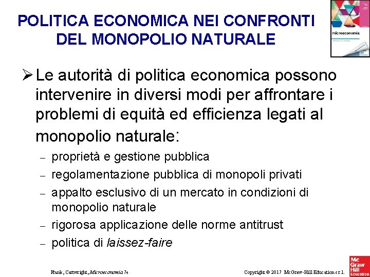 POLITICA ECONOMICA NEI CONFRONTI DEL MONOPOLIO NATURALE Le autorità di politica economica possono intervenire POLITICA ECONOMICA NEI CONFRONTI DEL MONOPOLIO NATURALE Le autorità di politica economica possono intervenire