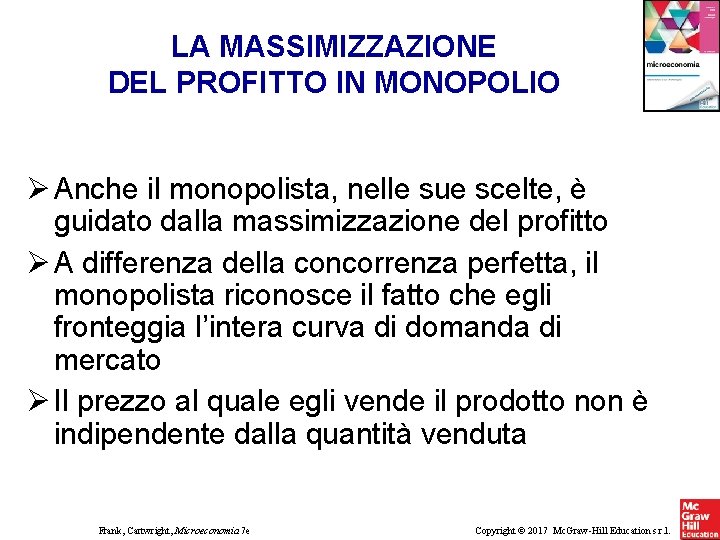 LA MASSIMIZZAZIONE DEL PROFITTO IN MONOPOLIO Anche il monopolista, nelle sue scelte, è guidato LA MASSIMIZZAZIONE DEL PROFITTO IN MONOPOLIO Anche il monopolista, nelle sue scelte, è guidato