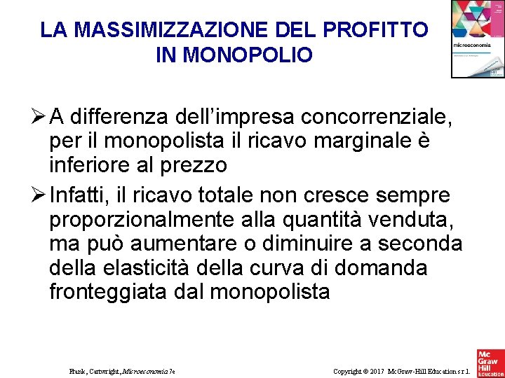 LA MASSIMIZZAZIONE DEL PROFITTO IN MONOPOLIO A differenza dell’impresa concorrenziale, per il monopolista il LA MASSIMIZZAZIONE DEL PROFITTO IN MONOPOLIO A differenza dell’impresa concorrenziale, per il monopolista il