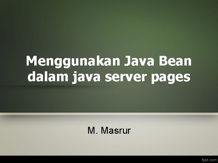 Menggunakan Java Bean dalam java server pages M. Masrur 