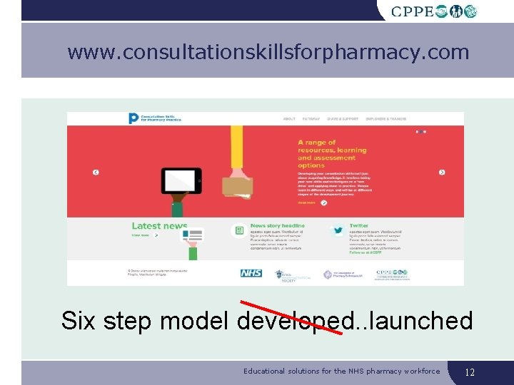 www. consultationskillsforpharmacy. com Six step model developed. . launched Educational solutions for the NHS www. consultationskillsforpharmacy. com Six step model developed. . launched Educational solutions for the NHS