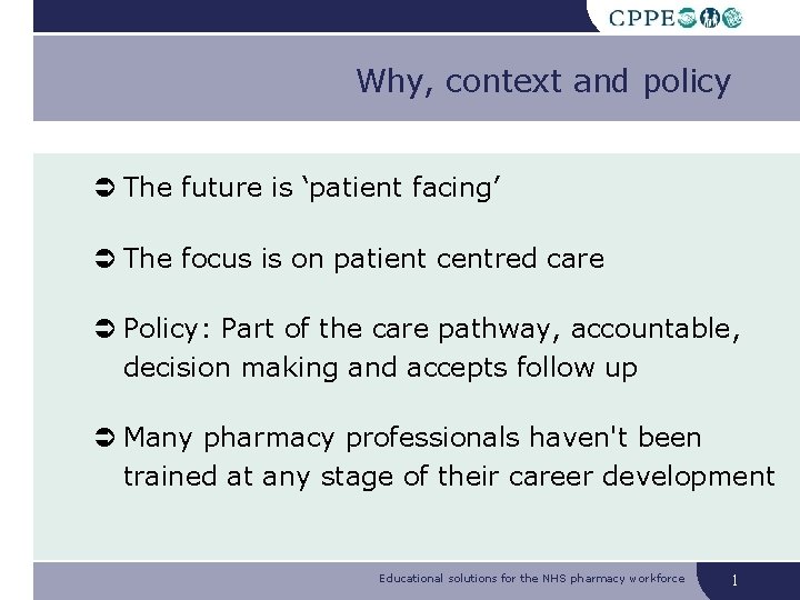 Why, context and policy The future is ‘patient facing’ The focus is on patient Why, context and policy The future is ‘patient facing’ The focus is on patient