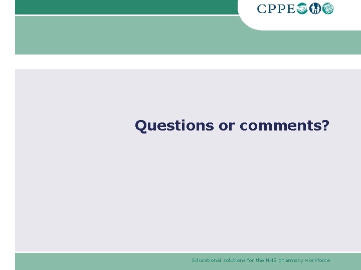 Questions or comments? Educational solutions for the NHS pharmacy workforce Questions or comments? Educational solutions for the NHS pharmacy workforce