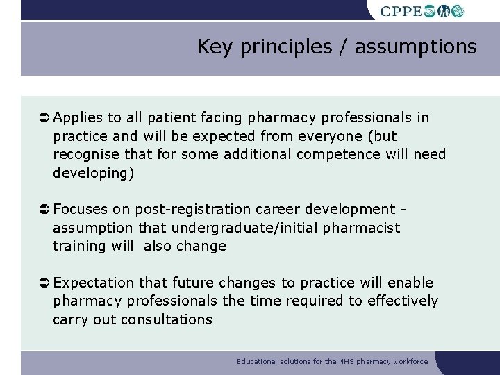 Key principles / assumptions Applies to all patient facing pharmacy professionals in practice and Key principles / assumptions Applies to all patient facing pharmacy professionals in practice and