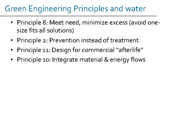 Green Engineering Principles and water • Principle 8: Meet need, minimize excess (avoid onesize