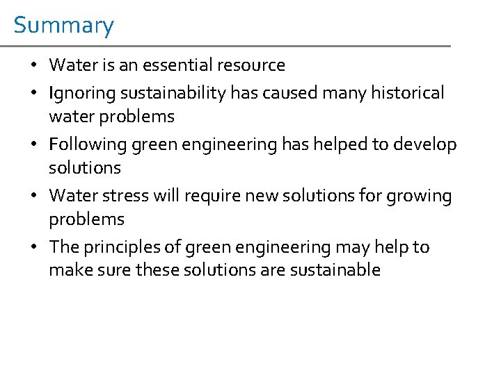 Summary • Water is an essential resource • Ignoring sustainability has caused many historical