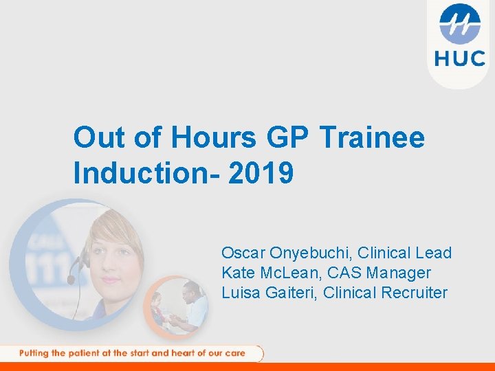 Out of Hours GP Trainee Induction- 2019 Oscar Onyebuchi, Clinical Lead Kate Mc. Lean,