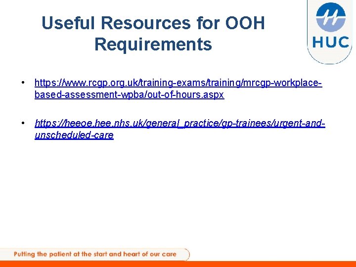 Useful Resources for OOH Requirements • https: //www. rcgp. org. uk/training-exams/training/mrcgp-workplacebased-assessment-wpba/out-of-hours. aspx • https: