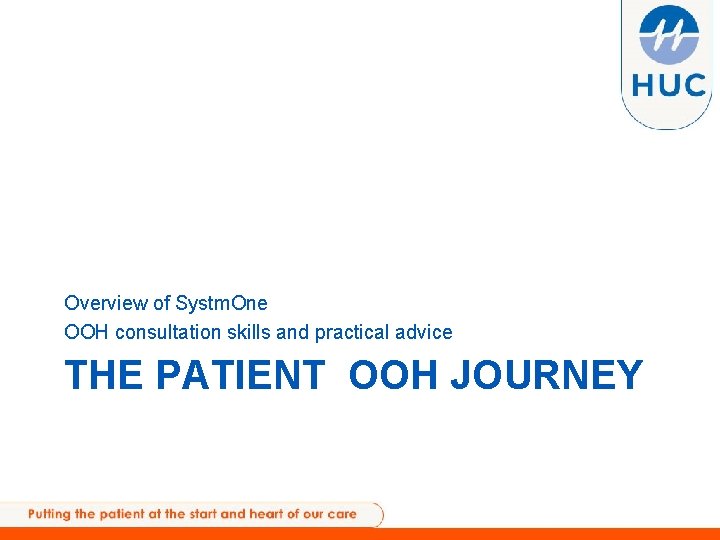 Overview of Systm. One OOH consultation skills and practical advice THE PATIENT OOH JOURNEY