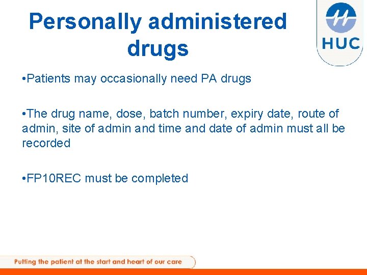 Personally administered drugs • Patients may occasionally need PA drugs • The drug name,
