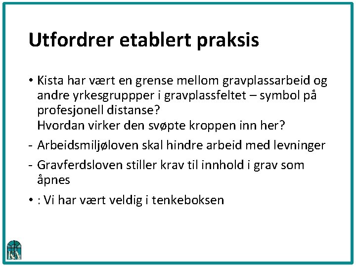 Utfordrer etablert praksis • Kista har vært en grense mellom gravplassarbeid og andre yrkesgruppper