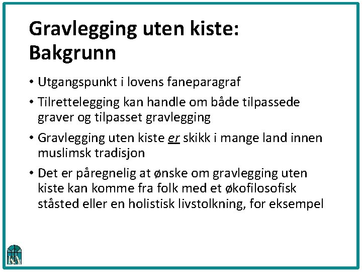 Gravlegging uten kiste: Bakgrunn • Utgangspunkt i lovens faneparagraf • Tilrettelegging kan handle om