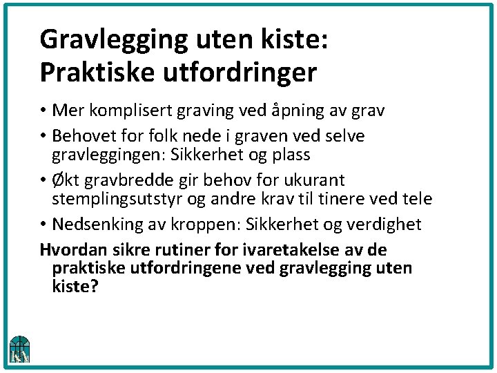 Gravlegging uten kiste: Praktiske utfordringer • Mer komplisert graving ved åpning av grav •