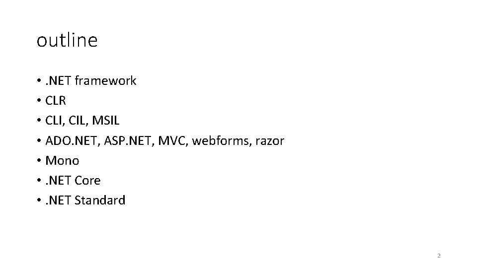 outline • . NET framework • CLR • CLI, CIL, MSIL • ADO. NET,