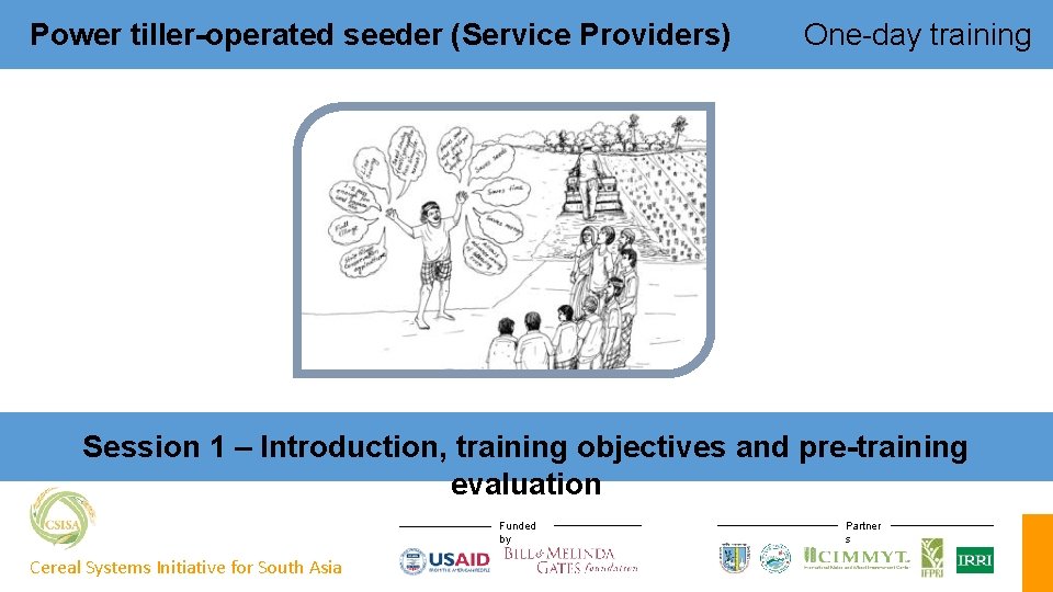 Power tiller-operated seeder (Service Providers) One-day training Session 1 – Introduction, training objectives and