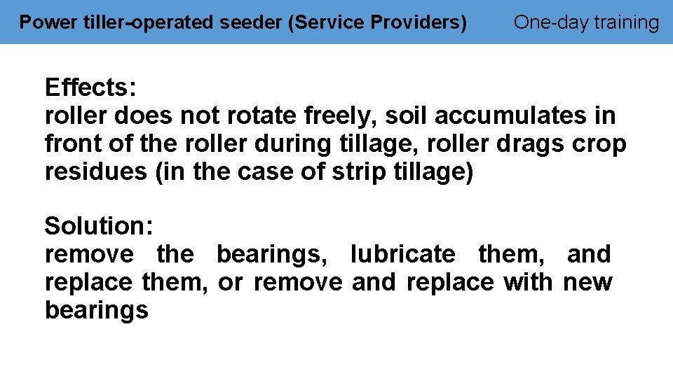 Power tiller-operated seeder (Service Providers) One-day training Effects: roller does not rotate freely, soil