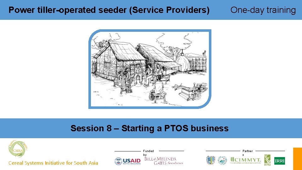Power tiller-operated seeder (Service Providers) One-day training Session 8 – Starting a PTOS business