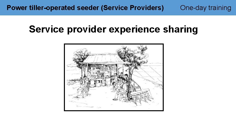 Power tiller-operated seeder (Service Providers) One-day training Service provider experience sharing 