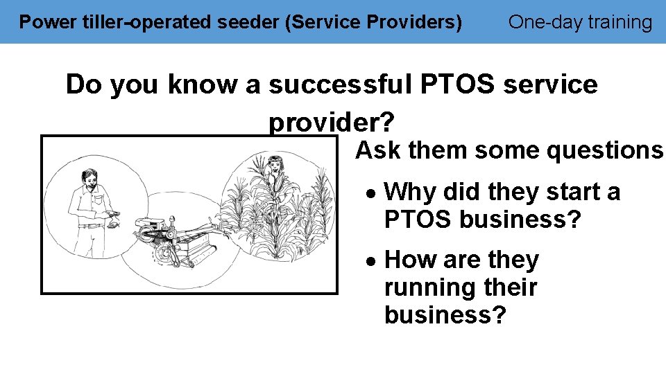 Power tiller-operated seeder (Service Providers) One-day training Do you know a successful PTOS service