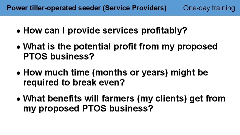 Power tiller-operated seeder (Service Providers) One-day training How can I provide services profitably? What