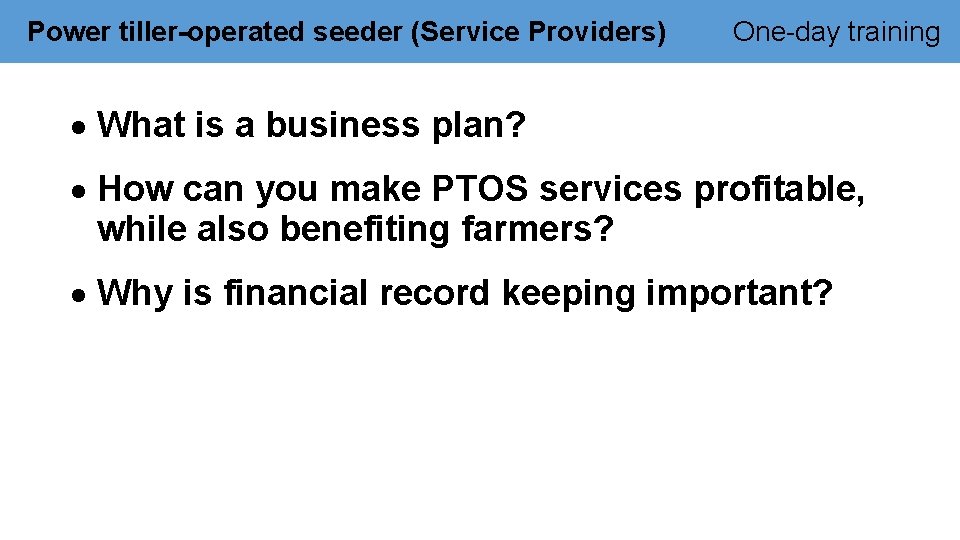 Power tiller-operated seeder (Service Providers) One-day training What is a business plan? How can