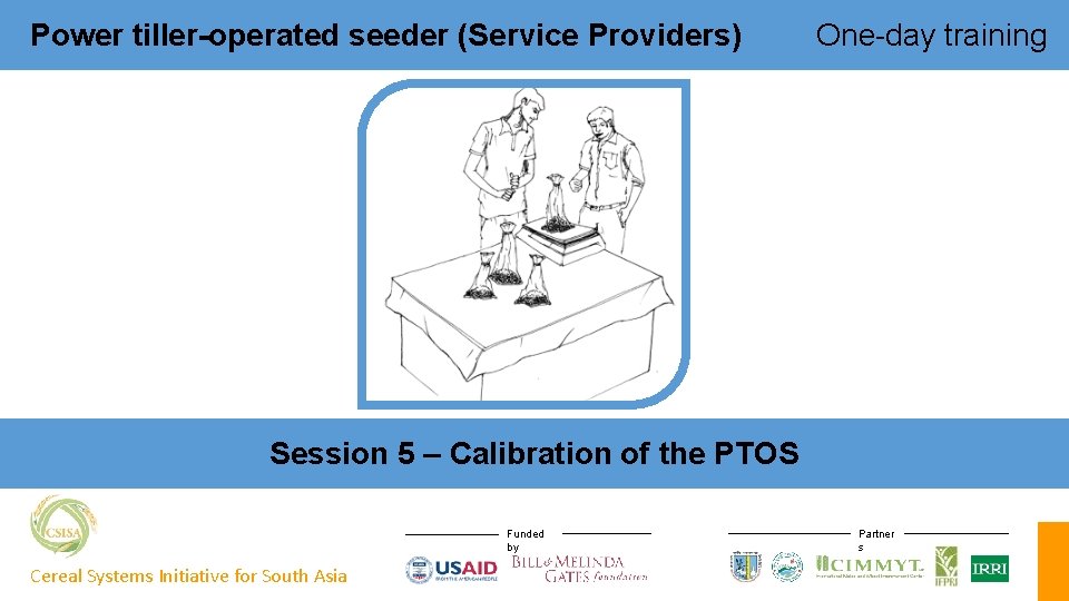 Power tiller-operated seeder (Service Providers) One-day training Session 5 – Calibration of the PTOS