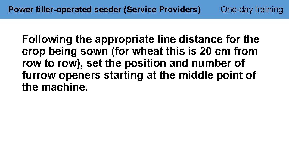 Power tiller-operated seeder (Service Providers) One-day training Following the appropriate line distance for the