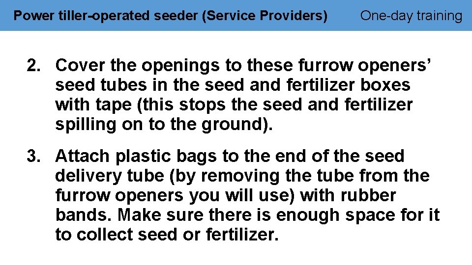 Power tiller-operated seeder (Service Providers) One-day training 2. Cover the openings to these furrow