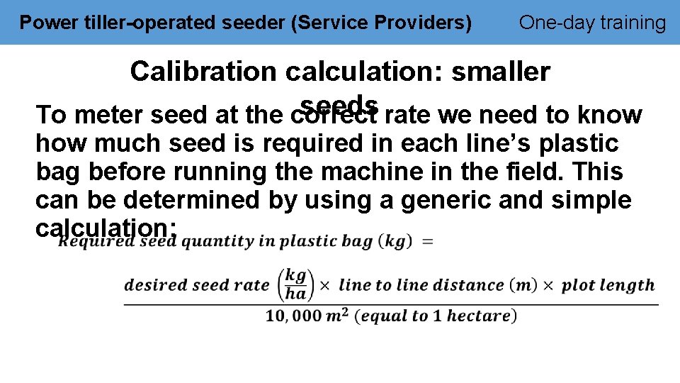 Power tiller-operated seeder (Service Providers) One-day training Calibration calculation: smaller seeds rate we need