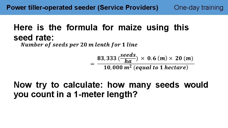 Power tiller-operated seeder (Service Providers) One-day training Here is the formula for maize using