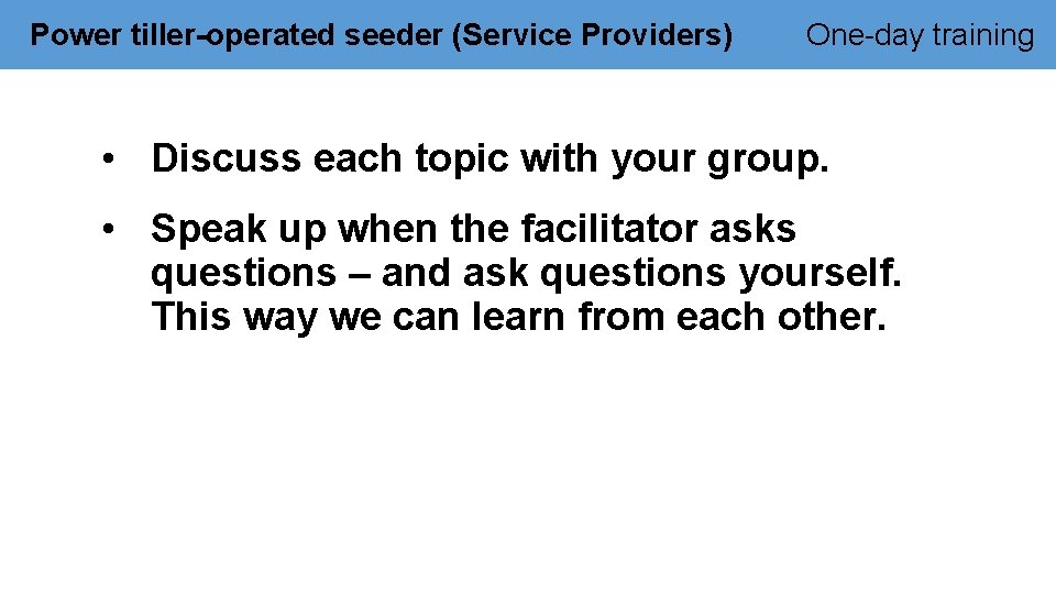 Power tiller-operated seeder (Service Providers) One-day training • Discuss each topic with your group.