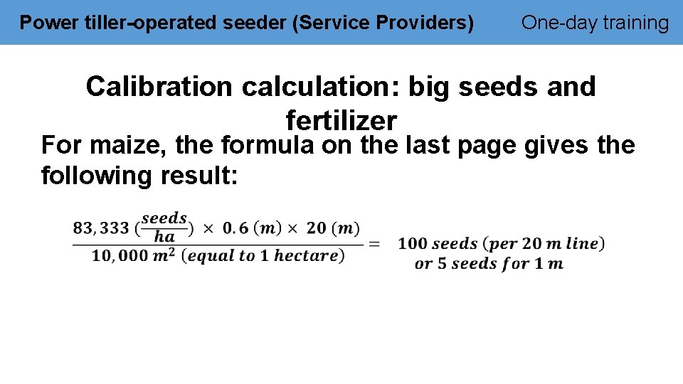 Power tiller-operated seeder (Service Providers) One-day training Calibration calculation: big seeds and fertilizer For
