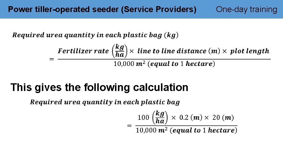 Power tiller-operated seeder (Service Providers) This gives the following calculation One-day training 