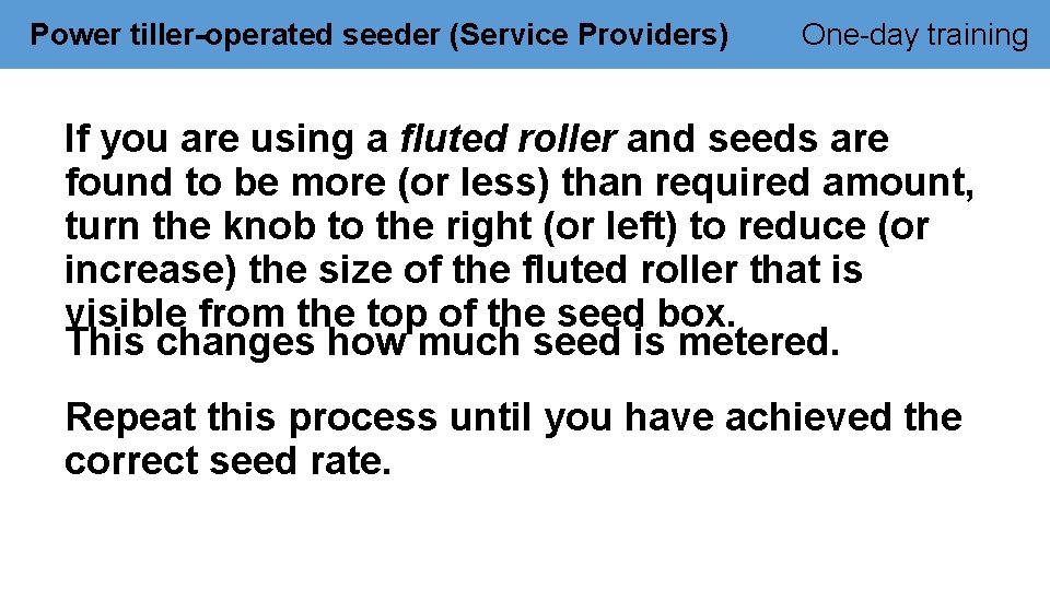 Power tiller-operated seeder (Service Providers) One-day training If you are using a fluted roller