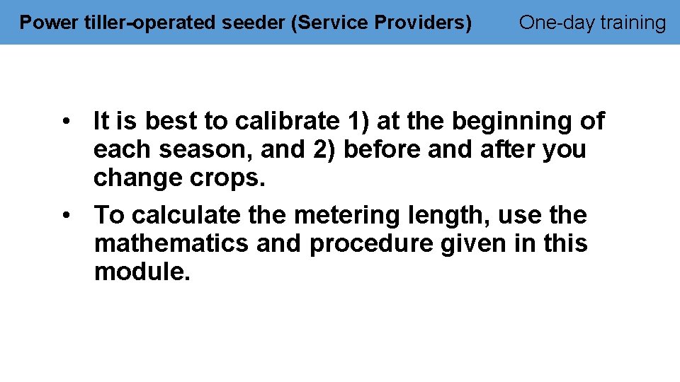 Power tiller-operated seeder (Service Providers) One-day training • It is best to calibrate 1)