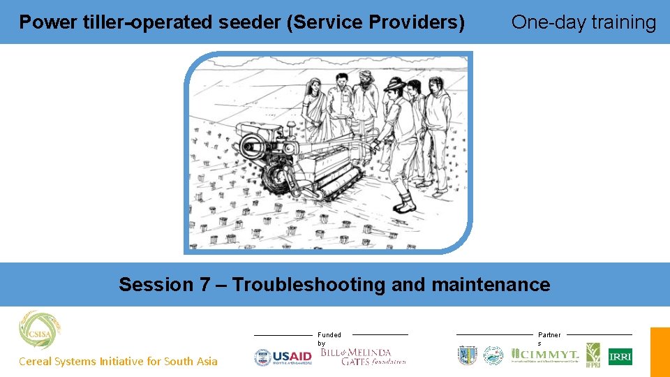 Power tiller-operated seeder (Service Providers) One-day training Session 7 – Troubleshooting and maintenance Funded