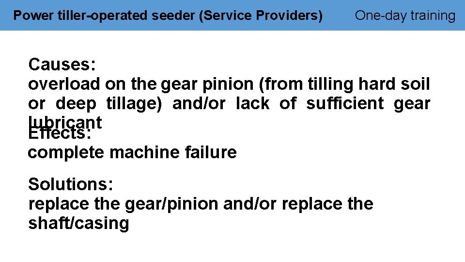 Power tiller-operated seeder (Service Providers) One-day training Causes: overload on the gear pinion (from