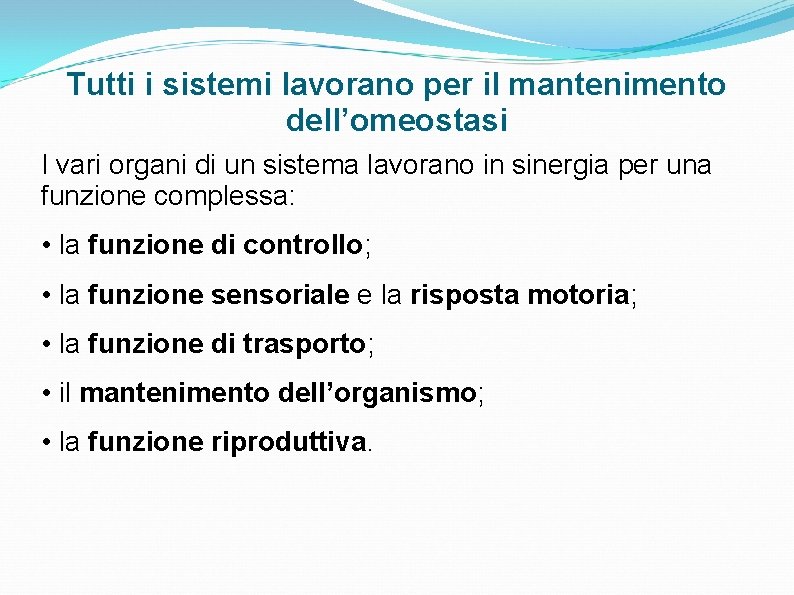 Tutti i sistemi lavorano per il mantenimento dell’omeostasi I vari organi di un sistema Tutti i sistemi lavorano per il mantenimento dell’omeostasi I vari organi di un sistema